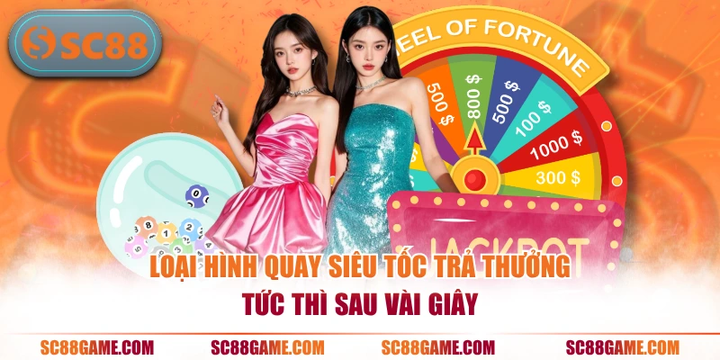 Loại hình quay siêu tốc trả thưởng tức thì sau vài giây