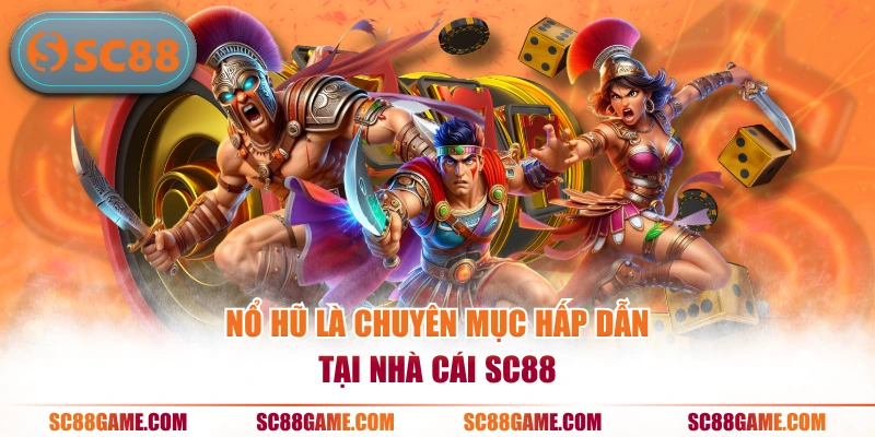 Nổ hũ là chuyên mục hấp dẫn tại nhà cái SC88